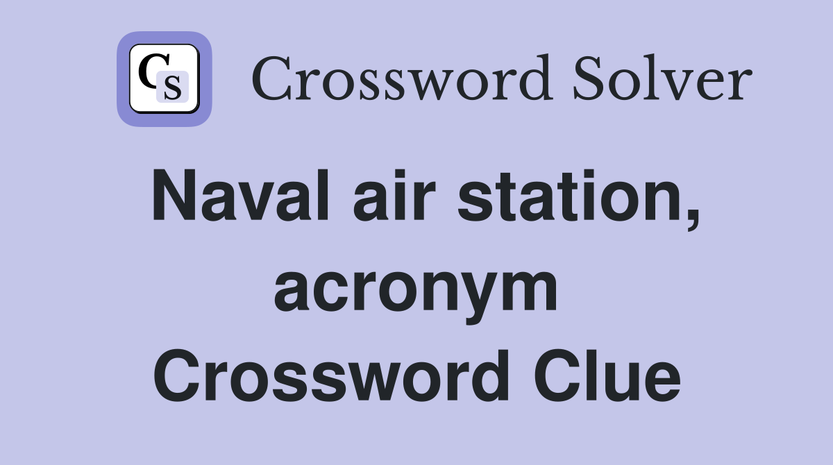Naval air station, acronym Crossword Clue Answers Crossword Solver